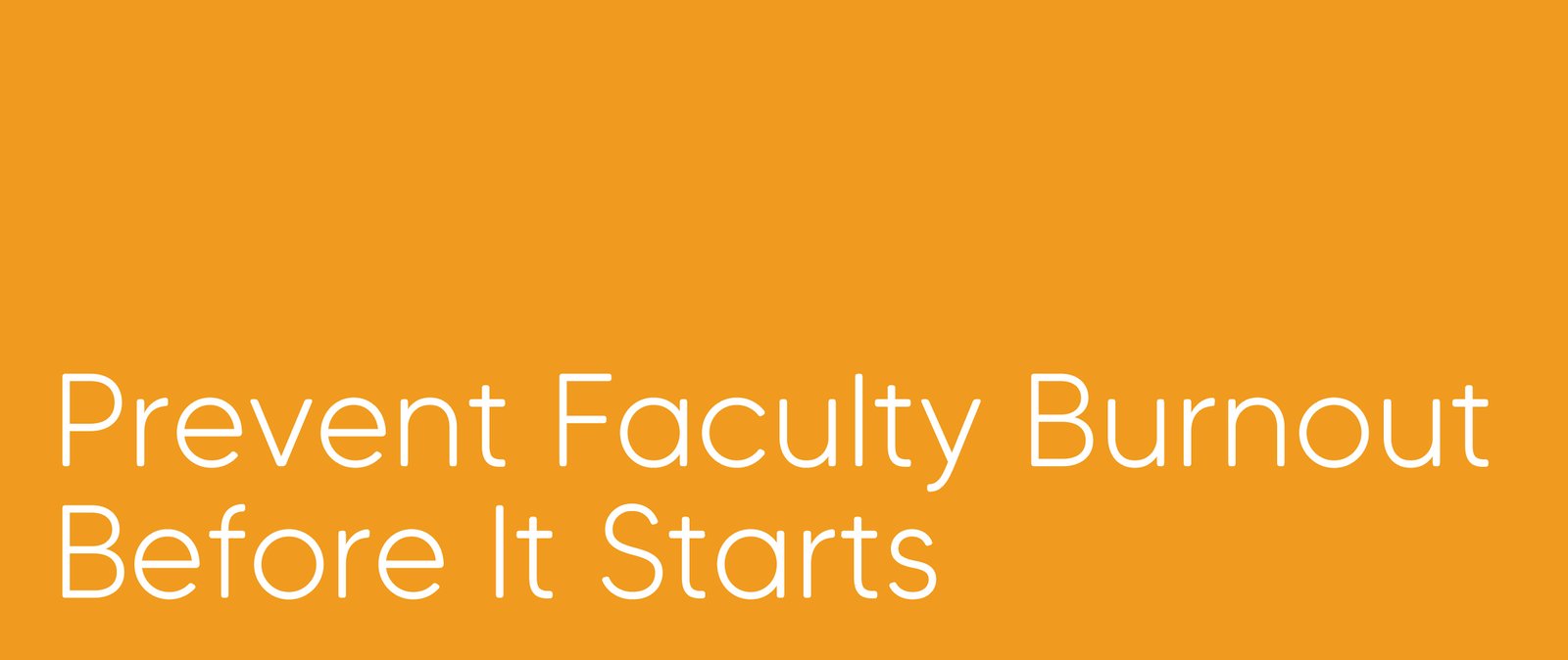 Prevent Faculty Burnout Before It Starts