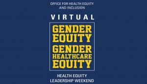 University of Michigan Medical School’s Health Equity Leadership Weekend
