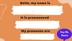 A graphic shows a name tag which can be used for proper name pronunciation, produced by the Say My Name Project.